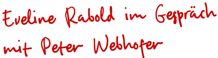 Eveline Rabold im Gespräch mit Peter Webhofer